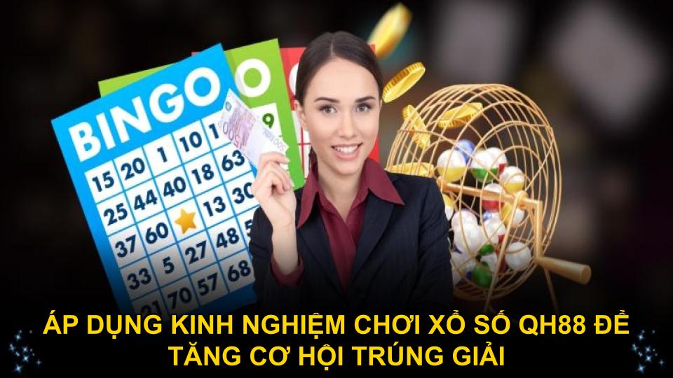 Áp dụng kinh nghiệm chơi xổ số QH88 để tăng cơ hội trúng giải