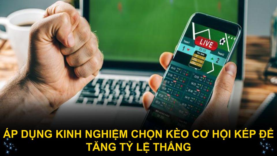 Áp dụng kinh nghiệm chọn kèo cơ hội kép để tăng tỷ lệ thắng