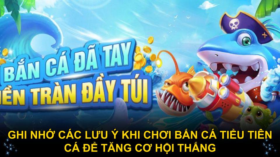 Ghi nhớ các lưu ý khi chơi bắn cá Tiểu Tiên Cá để tăng cơ hội thắng