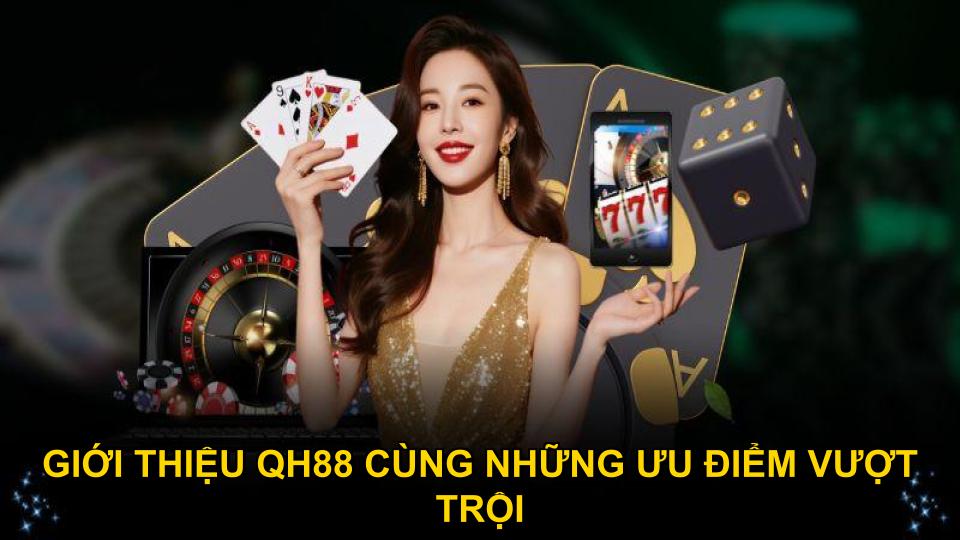 Giới thiệu QH88 cùng những ưu điểm vượt trội