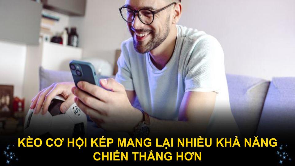 Kèo cơ hội kép mang lại nhiều khả năng chiến thắng hơn