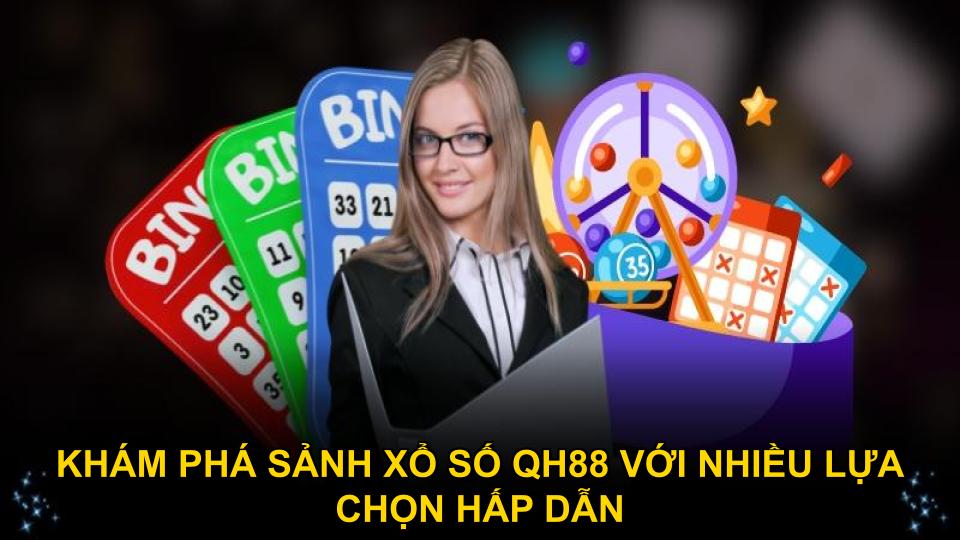 Khám phá sảnh xổ số QH88 với nhiều lựa chọn hấp dẫn