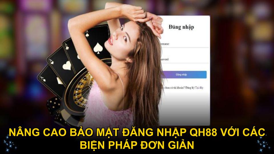 Nâng cao bảo mật đăng nhập QH88 với các biện pháp đơn giản