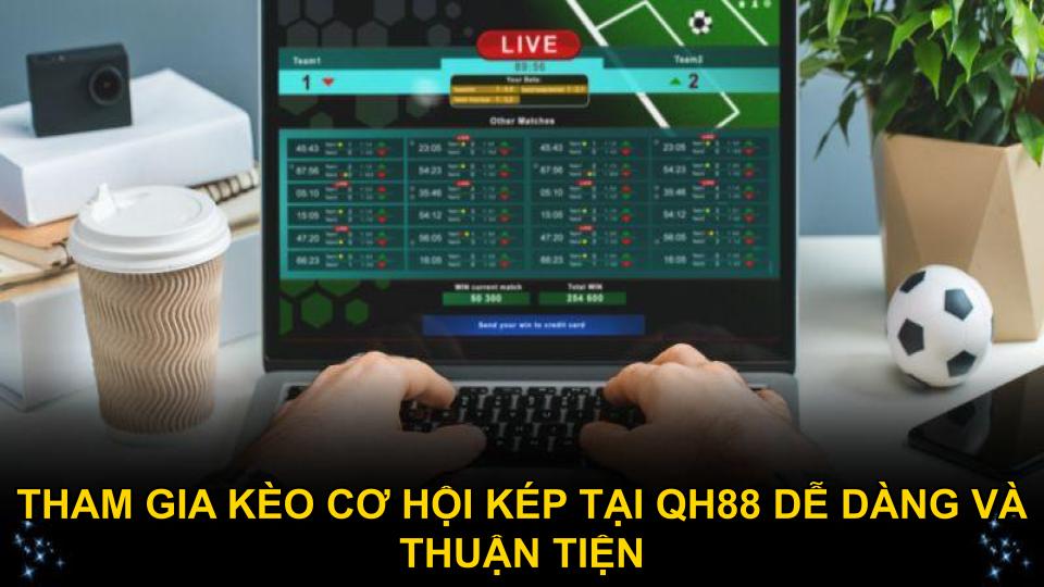 Tham gia kèo cơ hội kép tại QH88 dễ dàng và thuận tiện