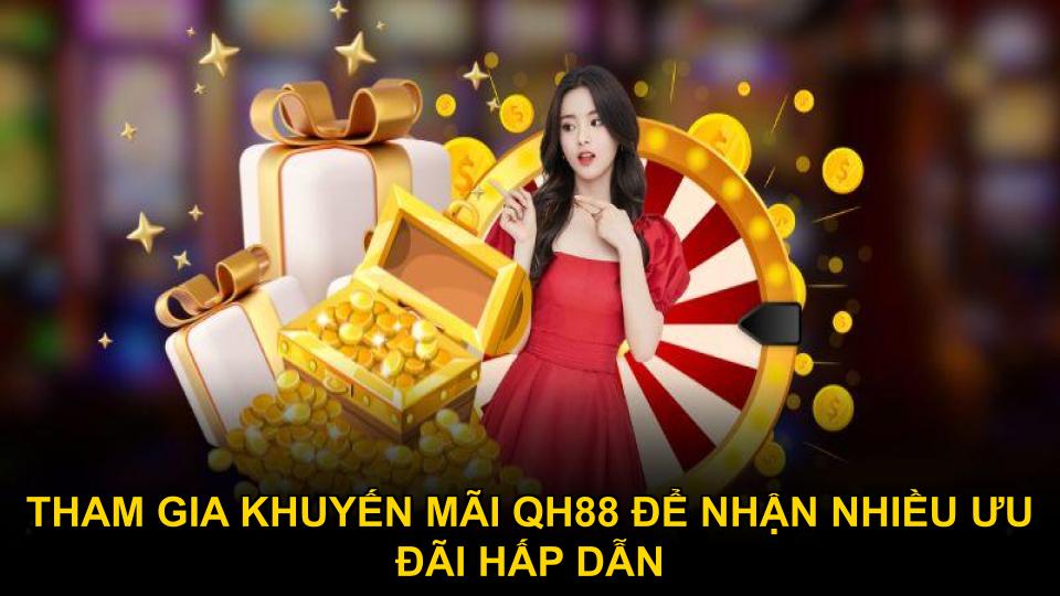 Tham gia khuyến mãi QH88 để nhận nhiều ưu đãi hấp dẫn