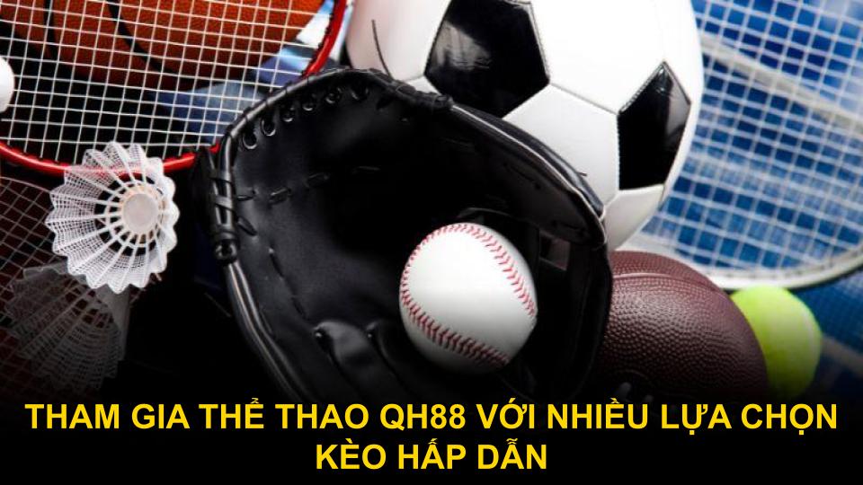 Tham gia thể thao QH88 với nhiều lựa chọn kèo hấp dẫn