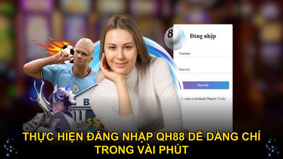 Thực hiện đăng nhập QH88 dễ dàng chỉ trong vài phút