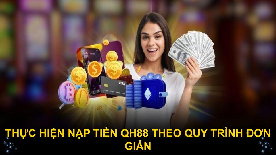 Thực hiện nạp tiền QH88 theo quy trình đơn giản