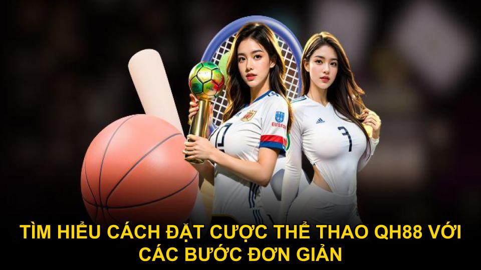 Tìm hiểu cách đặt cược thể thao QH88 với các bước đơn giản