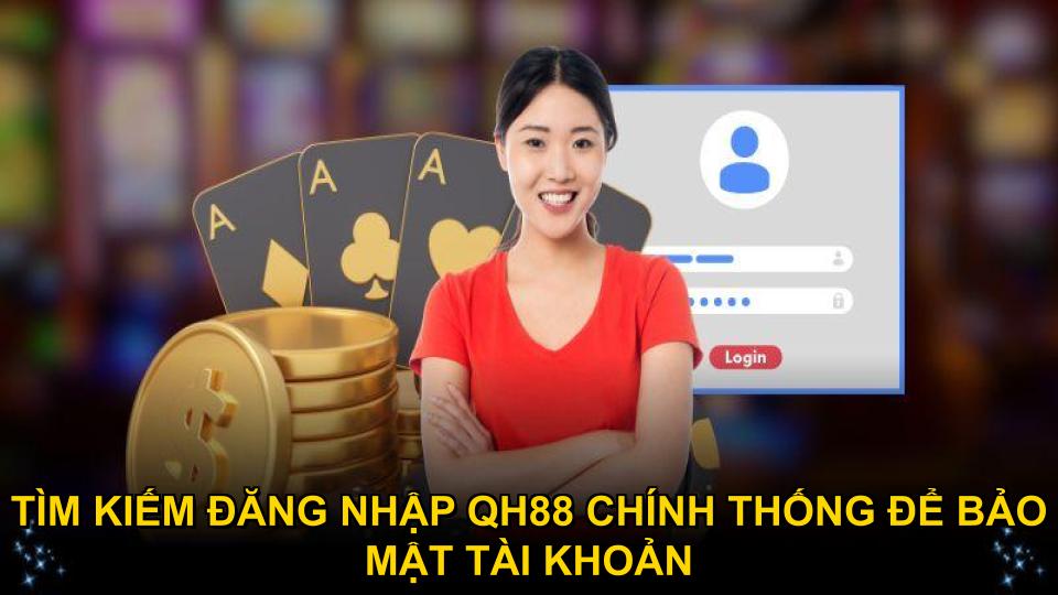 Tìm kiếm nguồn đăng nhập QH88 chính thống để bảo mật tài khoản