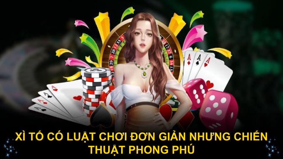 Xì tố có luật chơi đơn giản nhưng chiến thuật thú vị
